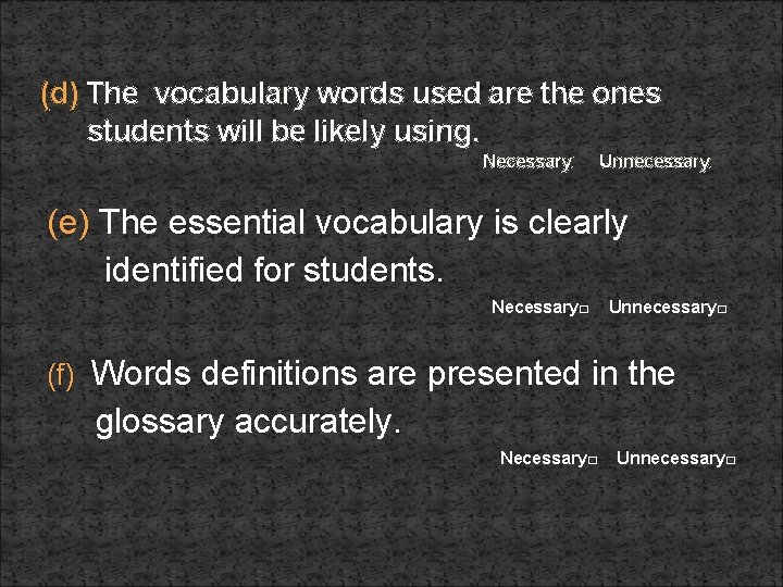 (d) The vocabulary words used are the ones students will be likely using. Necessary□