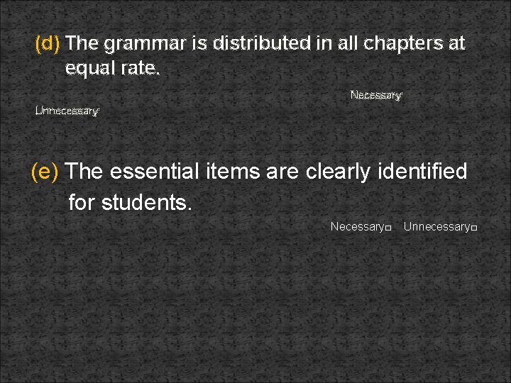 (d) The grammar is distributed in all chapters at equal rate. Necessary□ Unnecessary□ (e)