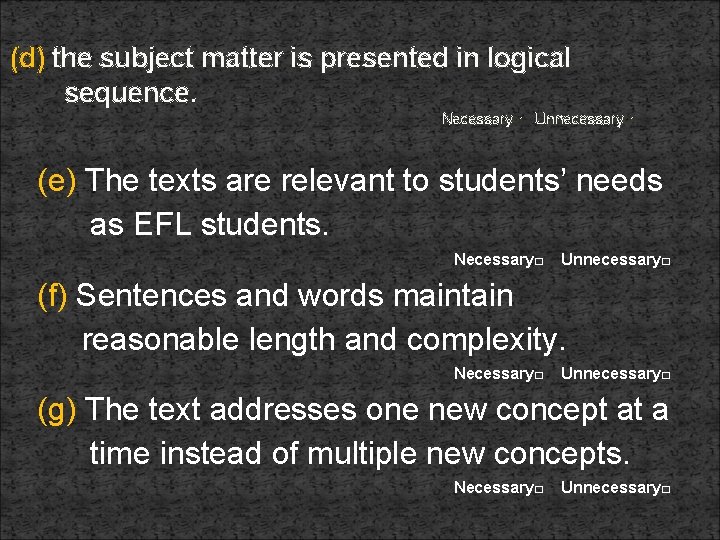 (d) the subject matter is presented in logical sequence. Necessary□ Unnecessary□ (e) The texts