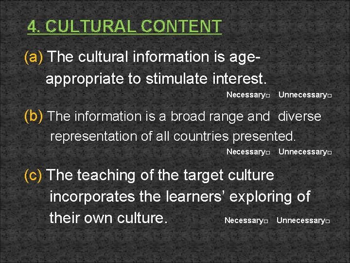 4. CULTURAL CONTENT (a) The cultural information is ageappropriate to stimulate interest. Necessary□ Unnecessary□