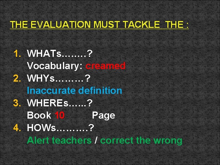 THE EVALUATION MUST TACKLE THE : 1. WHATs…. …. ? Vocabulary: creamed 2. WHYs………?
