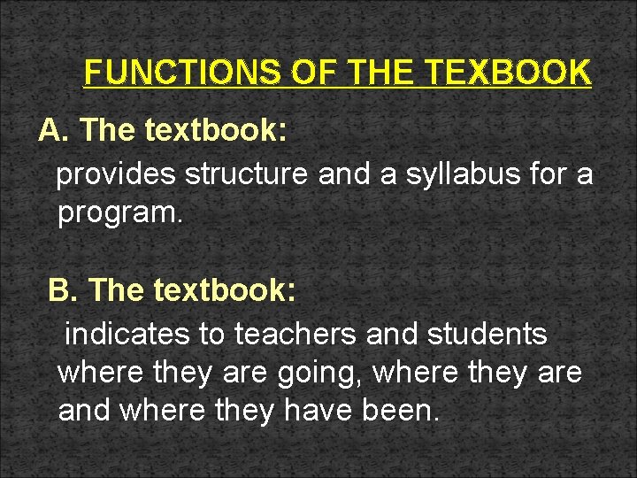 FUNCTIONS OF THE TEXBOOK A. The textbook: provides structure and a syllabus for a