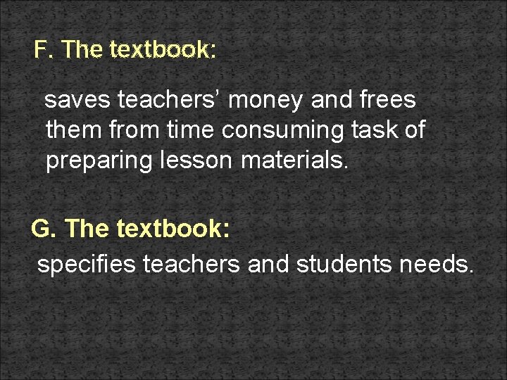 F. The textbook: saves teachers’ money and frees them from time consuming task of