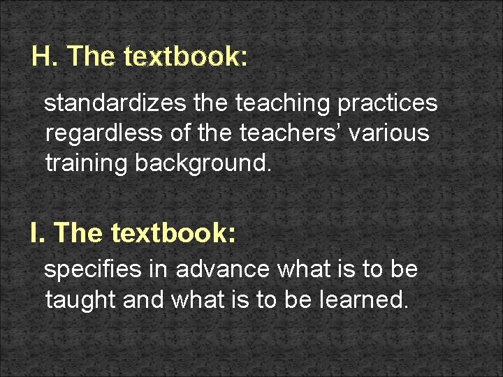 H. The textbook: standardizes the teaching practices regardless of the teachers’ various training background.