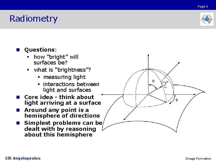 Page 6 Radiometry n Questions: § how “bright” will surfaces be? § what is