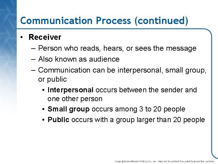 Communication Process (continued) • Receiver – Person who reads, hears, or sees the message