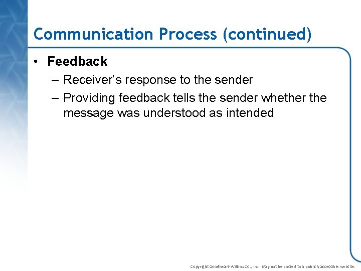 Communication Process (continued) • Feedback – Receiver’s response to the sender – Providing feedback