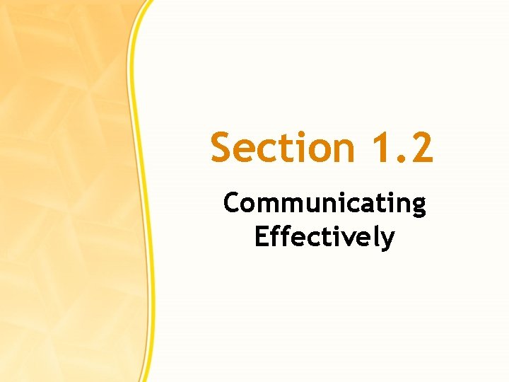 Section 1. 2 Communicating Effectively 