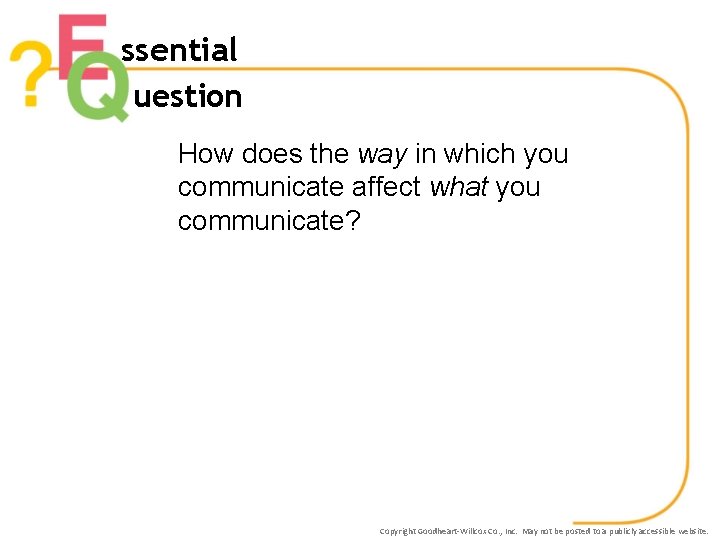 ssential uestion How does the way in which you communicate affect what you communicate?