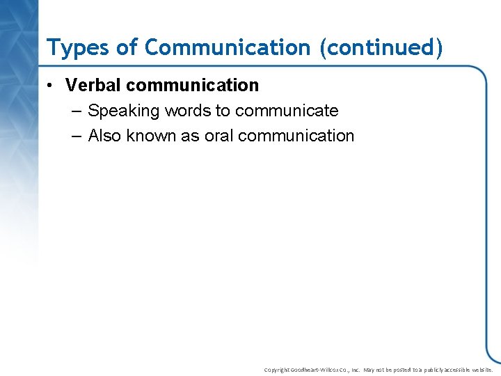 Types of Communication (continued) • Verbal communication – Speaking words to communicate – Also