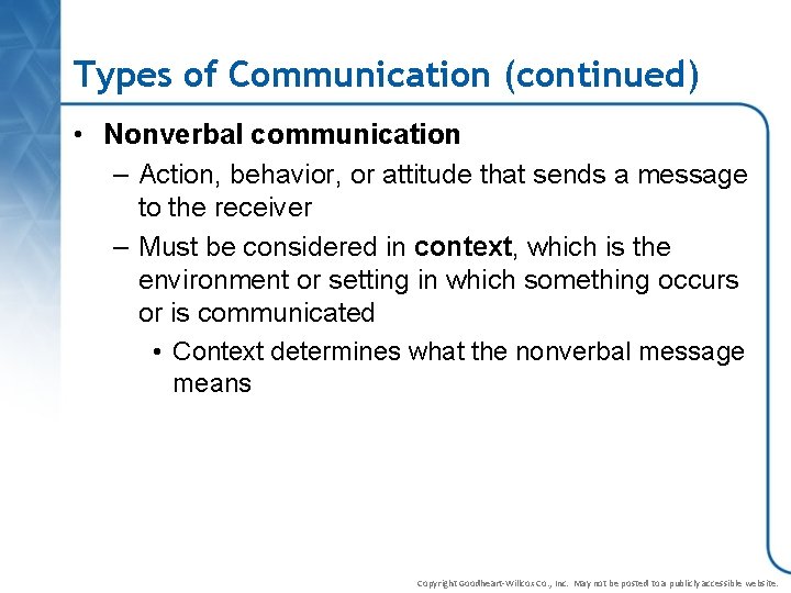 Types of Communication (continued) • Nonverbal communication – Action, behavior, or attitude that sends