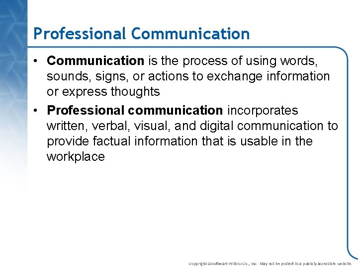 Professional Communication • Communication is the process of using words, sounds, signs, or actions