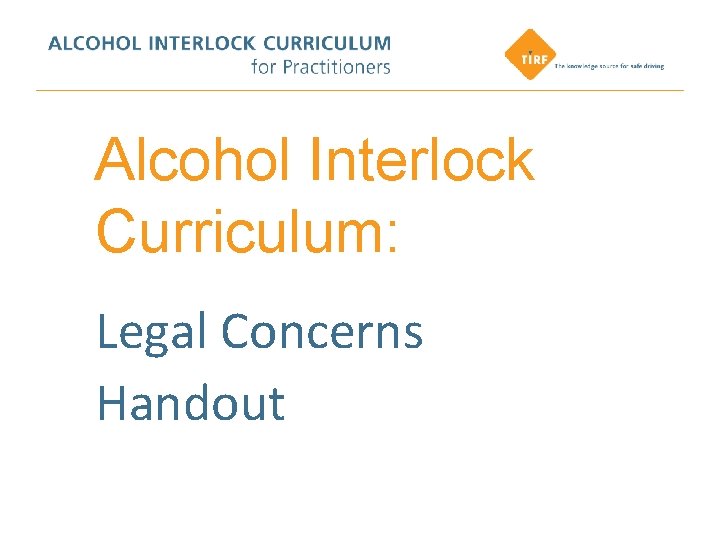 Alcohol Interlock Curriculum: Legal Concerns Handout 