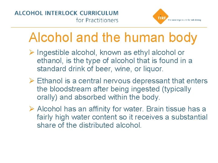 Alcohol and the human body Ø Ingestible alcohol, known as ethyl alcohol or ethanol,