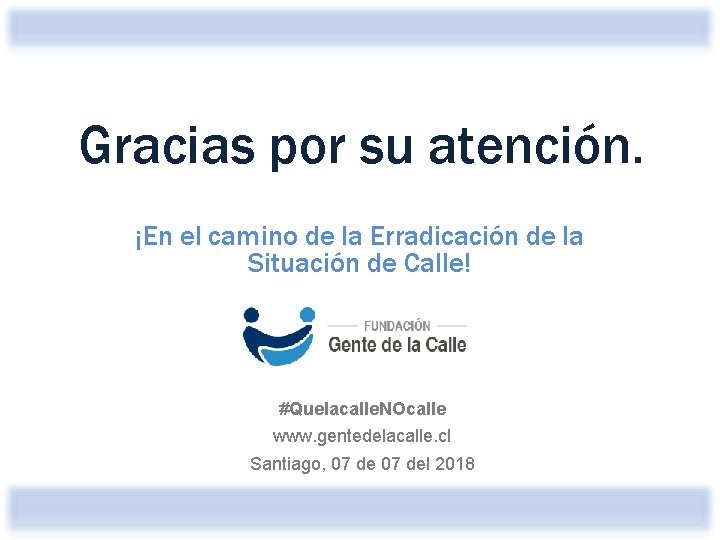 Gracias por su atención. ¡En el camino de la Erradicación de la Situación de
