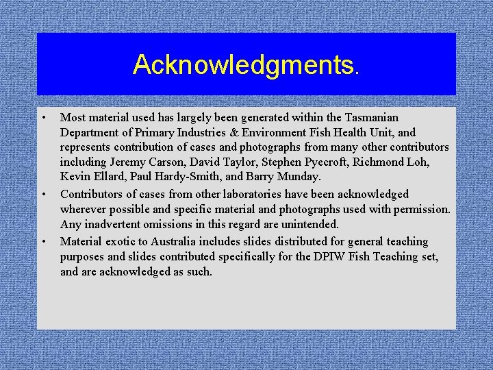 Acknowledgments. • • • Most material used has largely been generated within the Tasmanian