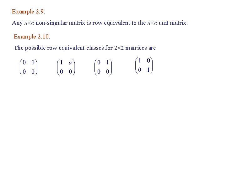 Example 2. 9: Any n n non-singular matrix is row equivalent to the n