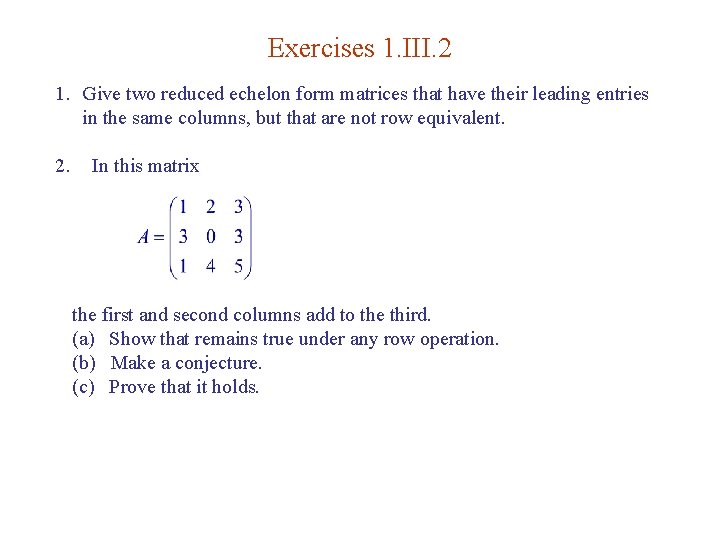 Exercises 1. III. 2 1. Give two reduced echelon form matrices that have their