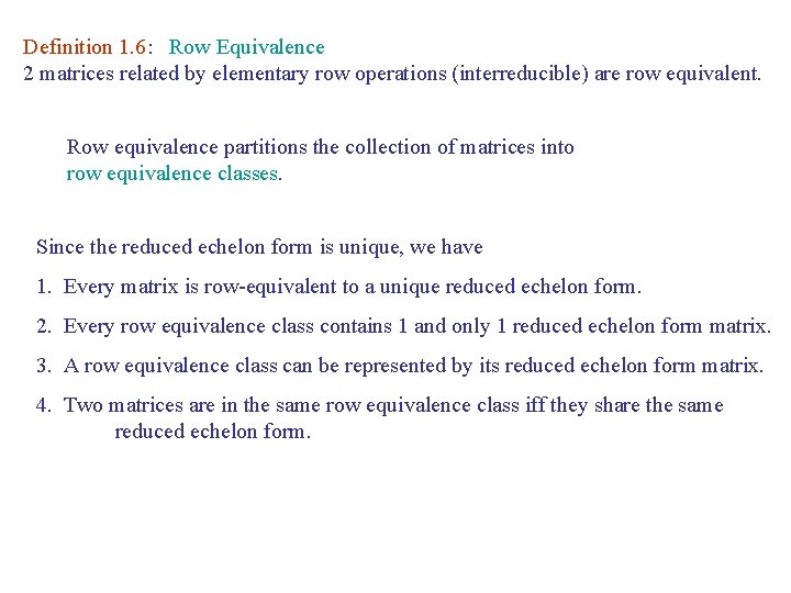 Definition 1. 6: Row Equivalence 2 matrices related by elementary row operations (interreducible) are