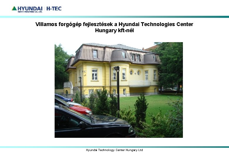 Villamos forgógép fejlesztések a Hyundai Technologies Center Hungary kft-nél Hyundai Technology Center Hungary Ltd