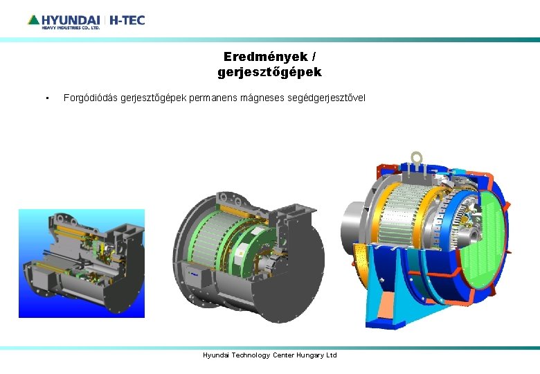 Eredmények / gerjesztőgépek • Forgódiódás gerjesztőgépek permanens mágneses segédgerjesztővel Hyundai Technology Center Hungary Ltd