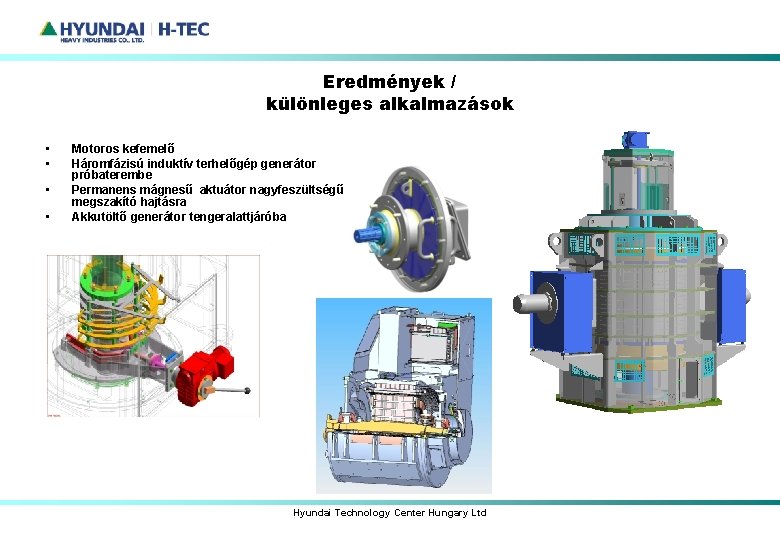 Eredmények / különleges alkalmazások • • Motoros kefemelő Háromfázisú induktív terhelőgép generátor próbaterembe Permanens