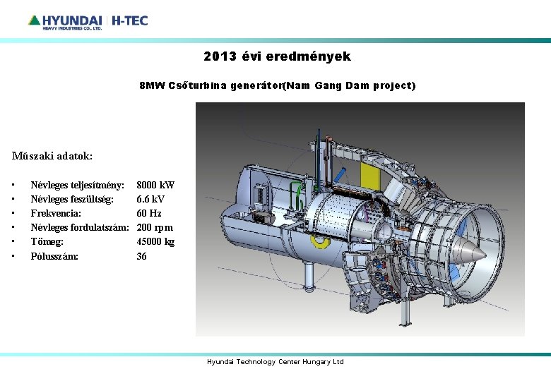 2013 évi eredmények 8 MW Csőturbina generátor(Nam Gang Dam project) Műszaki adatok: • •