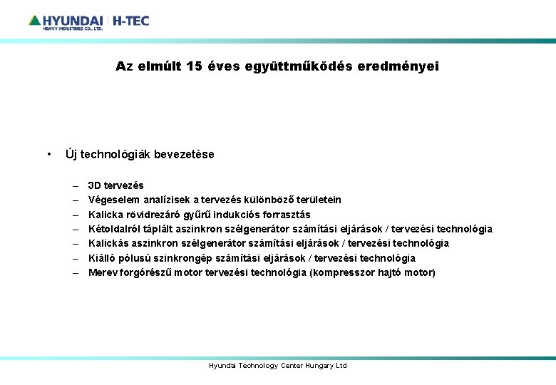 Az elmúlt 15 éves együttműködés eredményei • Új technológiák bevezetése – – – –