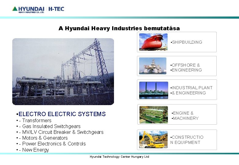 A Hyundai Heavy Industries bemutatása • SHIPBUILDING • OFFSHORE & • ENGINEERING • INDUSTRIAL