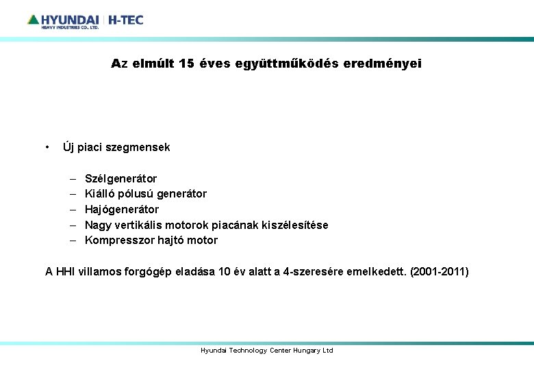 Az elmúlt 15 éves együttműködés eredményei • Új piaci szegmensek – – – Szélgenerátor Az elmúlt 15 éves együttműködés eredményei • Új piaci szegmensek – – – Szélgenerátor