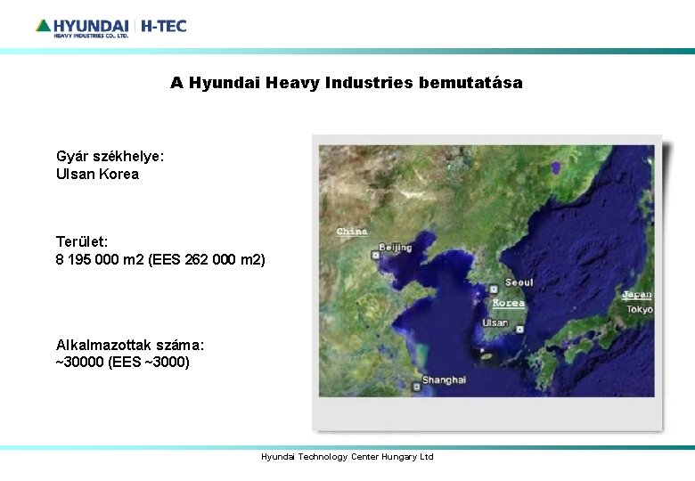 A Hyundai Heavy Industries bemutatása Gyár székhelye: Ulsan Korea Terület: 8 195 000 m