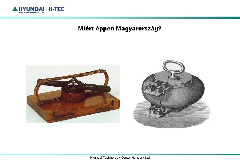 Miért éppen Magyarország? Hyundai Technology Center Hungary Ltd 