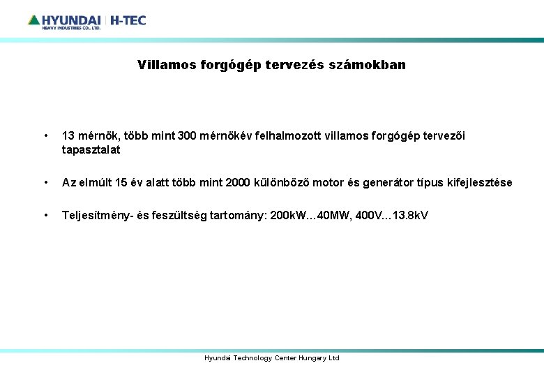 Villamos forgógép tervezés számokban • 13 mérnök, több mint 300 mérnökév felhalmozott villamos forgógép Villamos forgógép tervezés számokban • 13 mérnök, több mint 300 mérnökév felhalmozott villamos forgógép
