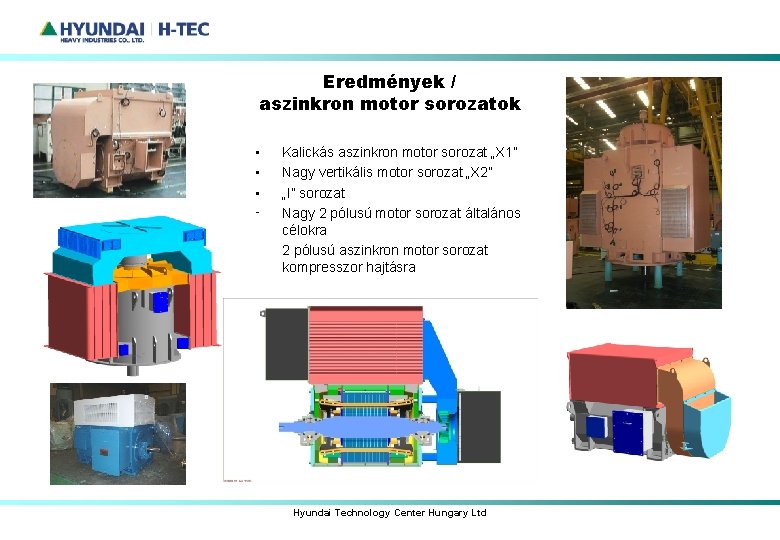 Eredmények / aszinkron motor sorozatok • • • Kalickás aszinkron motor sorozat „X 1”