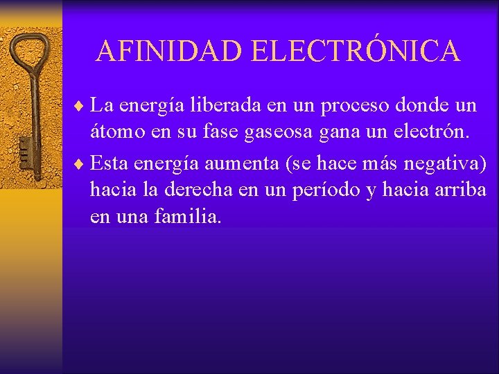 AFINIDAD ELECTRÓNICA ¨ La energía liberada en un proceso donde un átomo en su