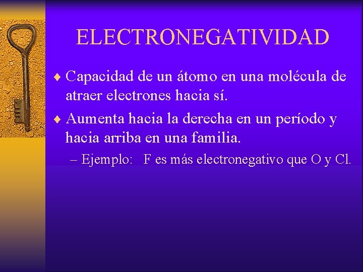 ELECTRONEGATIVIDAD ¨ Capacidad de un átomo en una molécula de atraer electrones hacia sí.