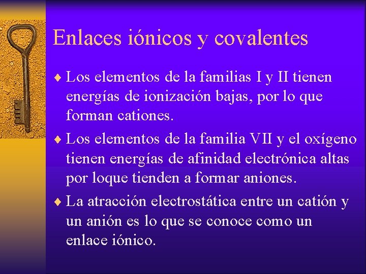 Enlaces iónicos y covalentes ¨ Los elementos de la familias I y II tienen