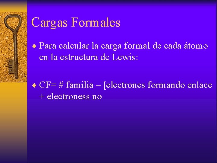 Cargas Formales ¨ Para calcular la carga formal de cada átomo en la estructura