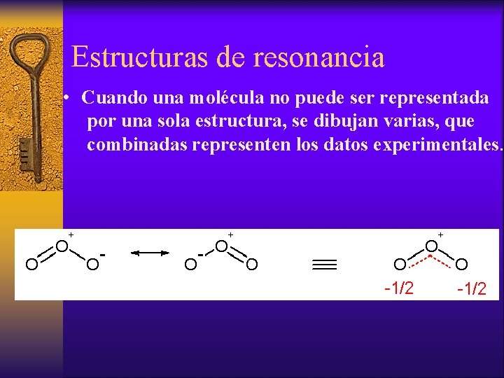 Estructuras de resonancia • Cuando una molécula no puede ser representada por una sola