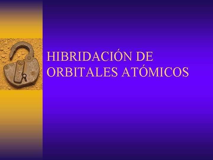 HIBRIDACIÓN DE ORBITALES ATÓMICOS 