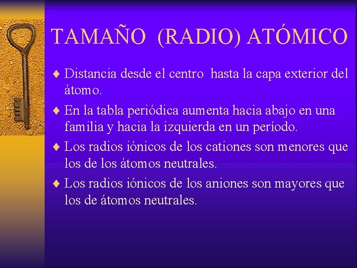 TAMAÑO (RADIO) ATÓMICO ¨ Distancia desde el centro hasta la capa exterior del átomo.