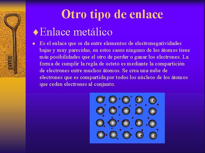 Otro tipo de enlace ¨Enlace metálico ¨ Es el enlace que se da entre