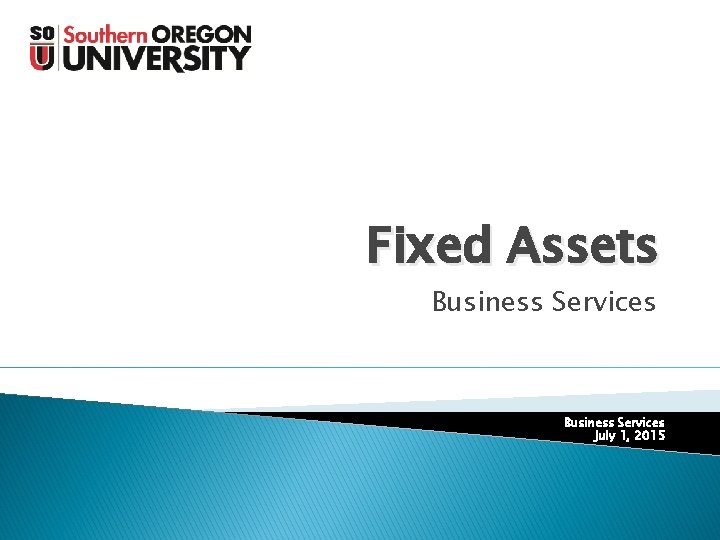 Fixed Assets Business Services July 1, 2015 