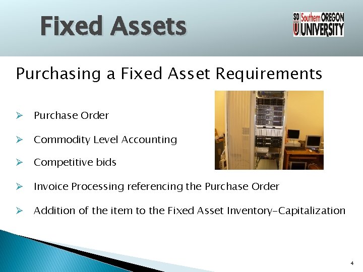 Fixed Assets Purchasing a Fixed Asset Requirements Ø Purchase Order Ø Commodity Level Accounting