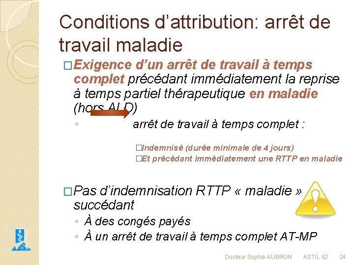 Conditions d’attribution: arrêt de travail maladie �Exigence d’un arrêt de travail à temps complet