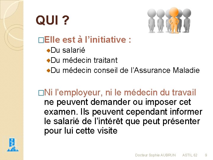 QUI ? �Elle est à l’initiative : Du salarié Du médecin traitant Du médecin