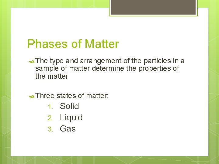 Phases of Matter The type and arrangement of the particles in a sample of