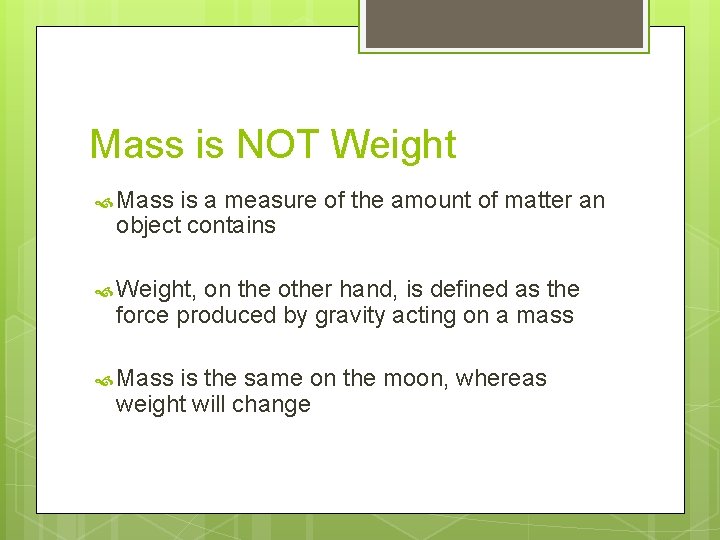 Mass is NOT Weight Mass is a measure of the amount of matter an