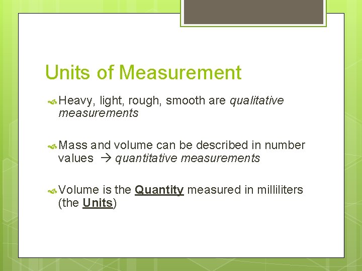 Units of Measurement Heavy, light, rough, smooth are qualitative measurements Mass and volume can