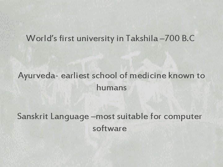 World’s first university in Takshila – 700 B. C Ayurveda- earliest school of medicine